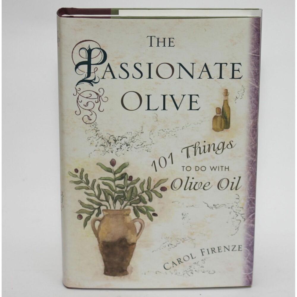 THE PASSIONATE OLIVE: 101 Things to Do with Olive Oil - Carol Firenze 2005 HC/DJ